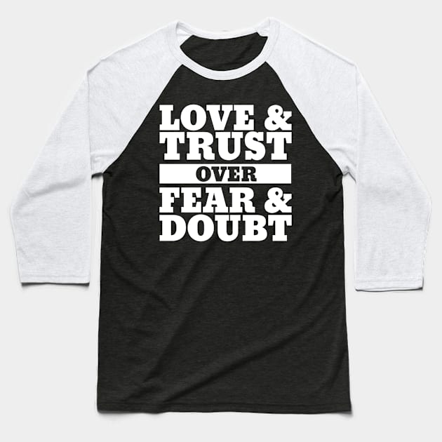 Love and Trust over Fear and Doubt Baseball T-Shirt by RadStar